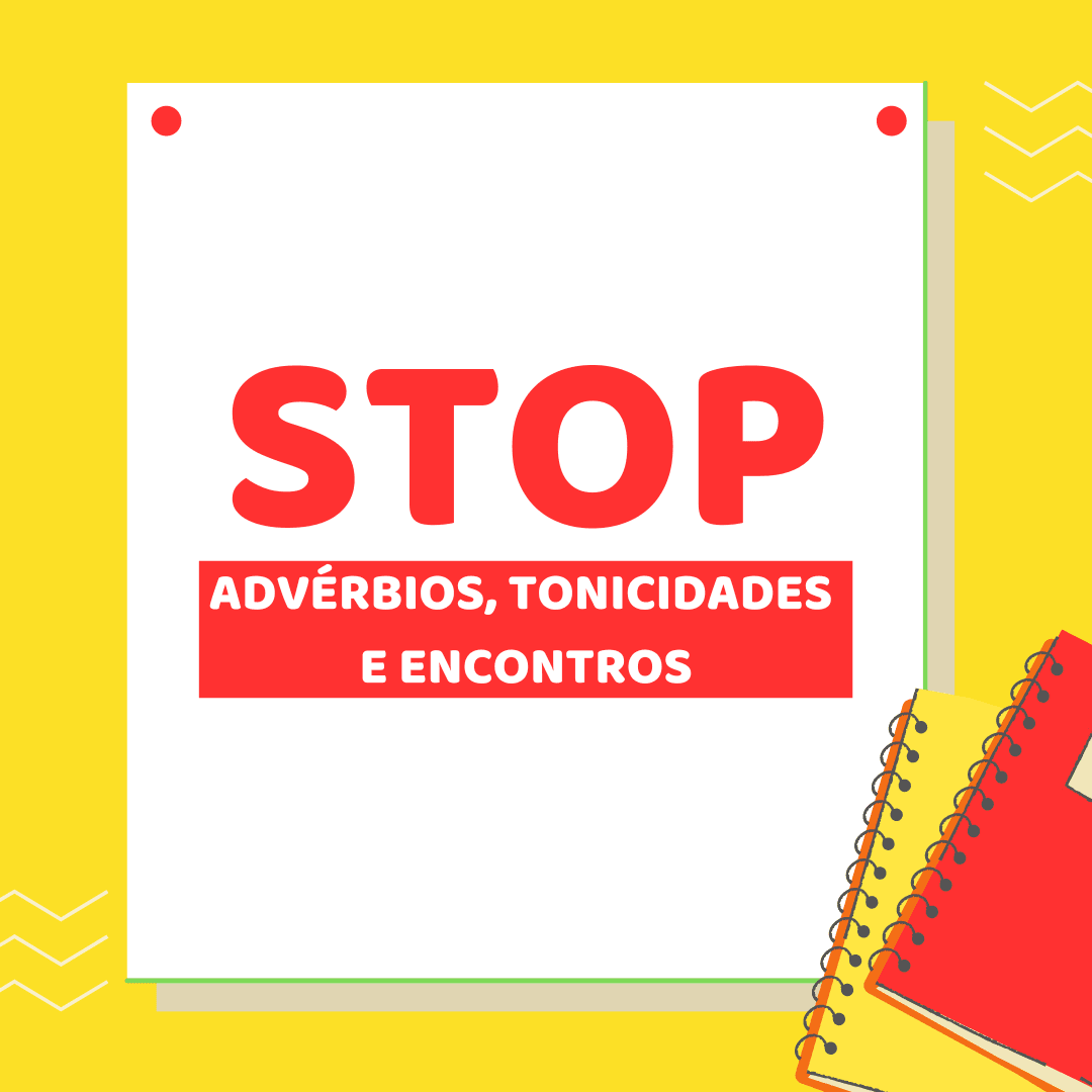 Stop: advérbios, tonicidade, encontros